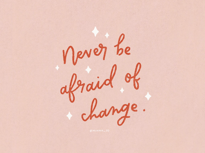 Never be afraid of change calligraphy cursive handlettering handwriting lettering