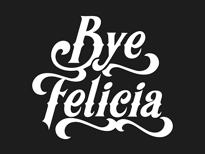 Bye Felicia black and white bye felicia text typography vector