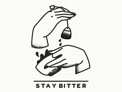 Stay Bitter black and white graphic hands illustration stipple tea