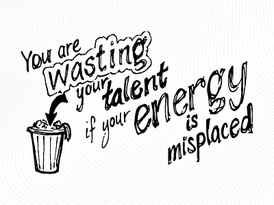 You are wasting your talent… madewith:illustrator madewith:ink quotes sketchnotes subtlety trash type typography valiocon
