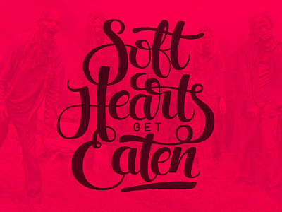 Soft Hearts Get Eaten handlettering twd