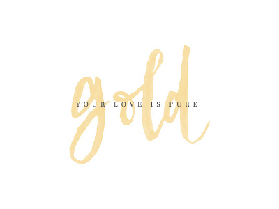 Your Love is Pure ... Gold branding gold hand lettering lettering tagline watercolor