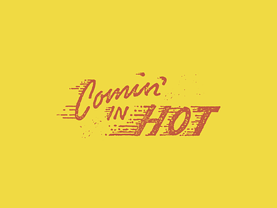 Comin' In Hot design drawing graphic hand illustration lettering mcwhorter seth type typography