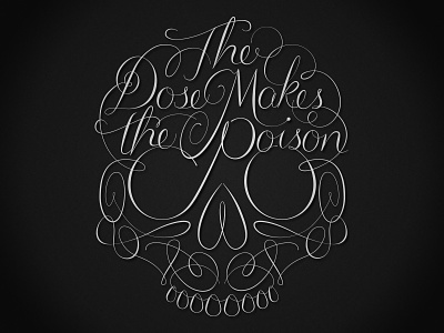 The Dose Makes the Poison copperplate lettering skull