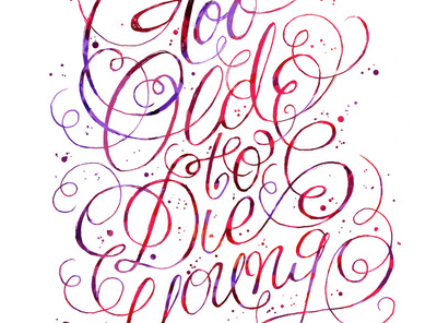 Too Old to Die Young calligraphy lettering old quote type typography young