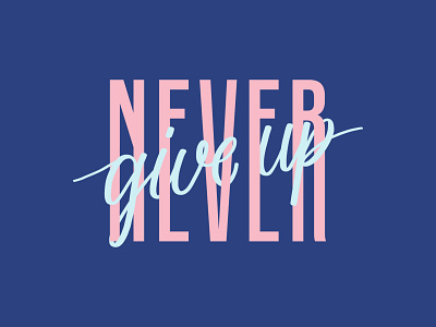 Never Give Up - Weekly Warm-Up creative design lettering mantra minimal quote typeface typography weekly warm up weeklywarmup