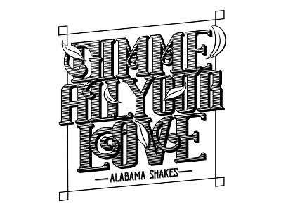 Gimme all you´re LOVE! alabamashakes lettering ornament rock type