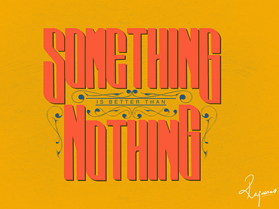 Something is better than nothing artwork calligraphy handlettering illustration lettering typism typography