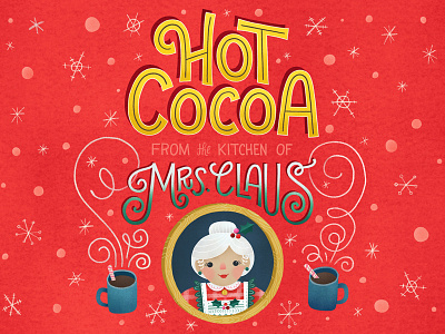 Hot Cocoa From The Kitchen Of Mrs. Claus christmas freelance graphic design hand lettering hot chocolate illustration lettering letters santa claus