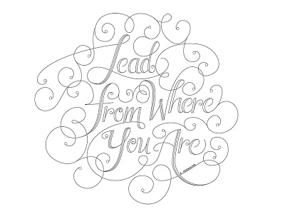 Lead From Where You Are 2 custom flourishes hand lettering script