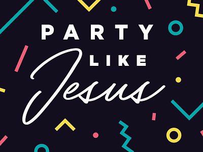 Party Like Jesus 80s church jesus party series sermon type