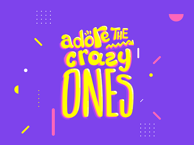Adore the crazy ones