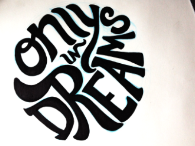 only in dreams hand lettering lettering sketch type typography weezer