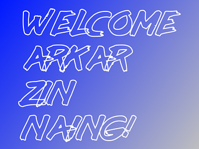 Welcome Arkar Zin Naing