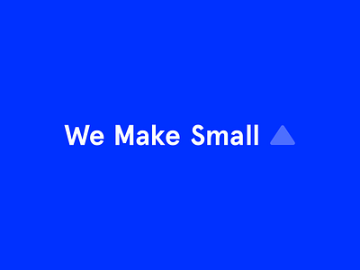 we make small