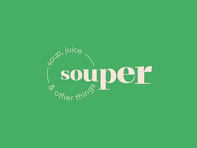 souper, soup & juice bar logo bar branding juice logo logo design logotype restaurant serif soup typography