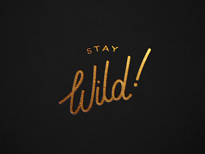 Stay Wild gold handlettered handlettering letterpress ryanbowles wild