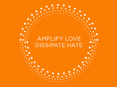 Amplify Love, Dissipate Hate orange typography