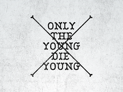 Only The Young Die Young die hipster only typography vintage young