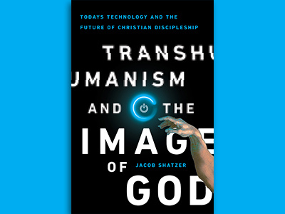 Transhumanism and the Image of God book book cover book jacket bookcover bookcovers cover dustjacket publishing