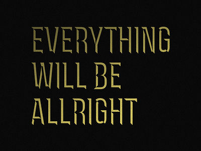 Everything Will Be Allright bevel design graphic typography