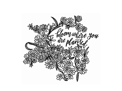 Bloom Where You're Planted floral handlettering illustration