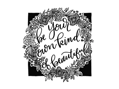 Be Your Own Kind Of Beautiful florals handlettering illustration