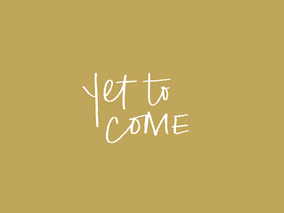 Yet To Come custom font lettering script typography verse