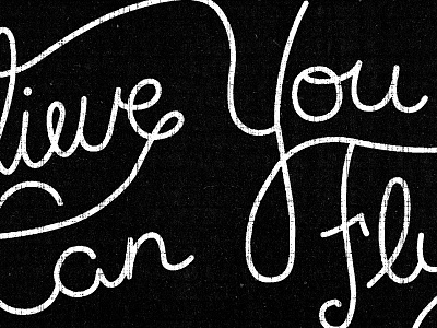 Believe You Can Fly believe fly grit hand hand lettering lettering texture type typography