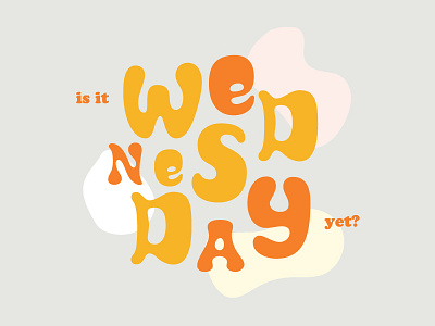 Is It Wednesday Yet? ben johnson illustration shirt design typography wednesday