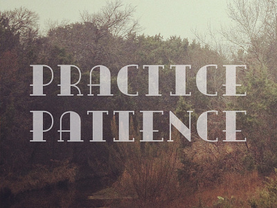 Practice Patience custom dribbble encouragement image instagram lettering patience photo photography practice transparency type typography