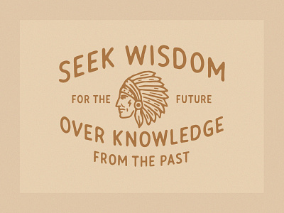 Seek Wisdom For The Future Our Knowledge From The Past apparel badgedesign branding design distressedunrest graphic design handdrawn illustration lettering logo logodesign typeface typography typographydesign vintagedesign