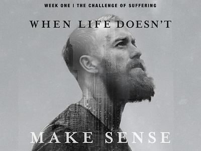 Sermon Series- When Life Doesn't Make Sense