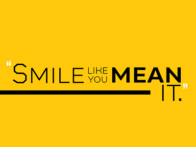 Smile like you mean it.