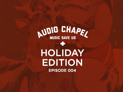 Audio Chapel Holiday Edition audio chapel christmas holiday indie mix music podcast