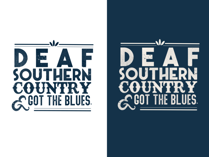 Deaf, Southern, Country, & Got The Blues sign language hearing hearing loss music deaf culture deaf community south niche typography blues country southern deaf