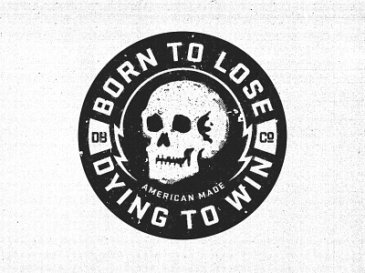Born to Lose, Dying to Win apparel badge black patch scan skull texture typography