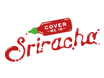 Cover Me in Sriracha bottle custom liquid red sauce spicy sriracha type typography