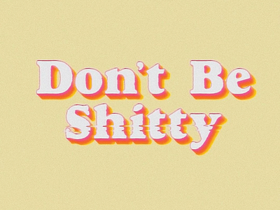 Don't Be Shitty design glitch psa typography vector