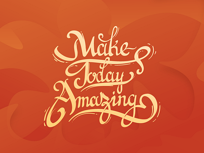 Make Today Amazing calligraphy. typography handlettering lettering motivation