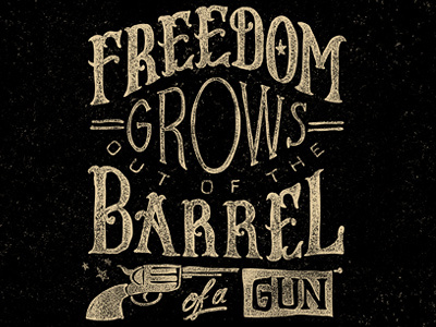 Freedom grows out of a barrel of a gun americana custom freedom grunge gun hand drawn lettering printmaking typography vintage