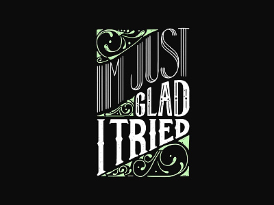 Im Just Glad I Tried art nouveau chalk chalk lettering chalkboard hand lettering illustration lettering letters matt and kim music quote typography