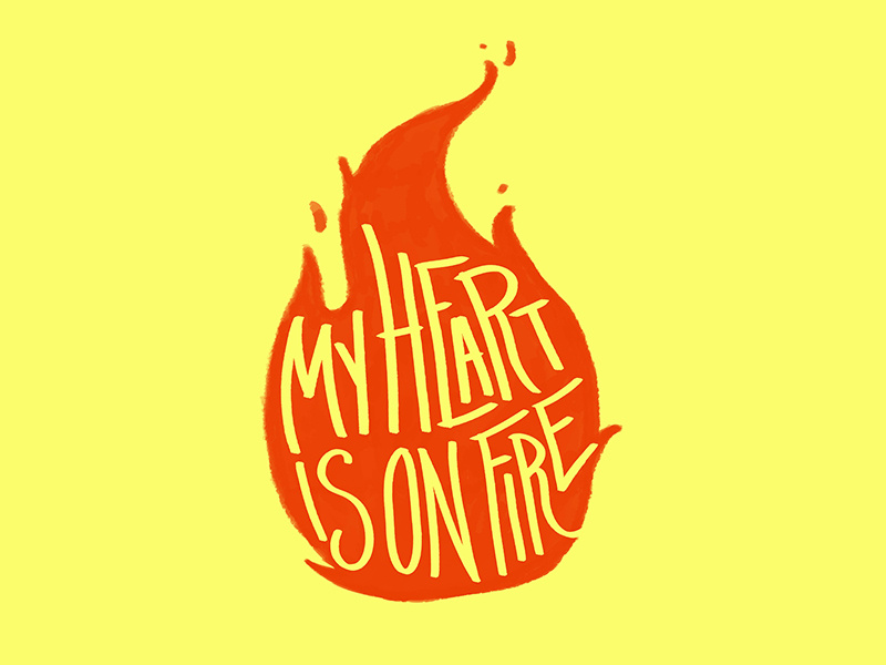 My Heart Is On Fire fire typography type quote letters lettering lettered letter illustration hand lettering hand drawn drawn type