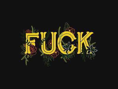 Fuck drawn type floral flower flowers fuck hand drawn hand lettering illustration letter lettering letters type typography