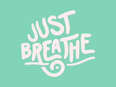 Just Breathe anxiety at ease breathe drawn type ease hand drawn hand lettering heart illustration letter lettered lettering letters organic relaxed teal type typography