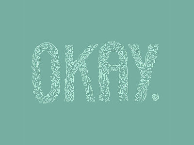 Okay. branding design drawn type floral flower hand drawn hand lettering illustration leaves letter lettered lettering letters logo okay quote tattoo type typography vector