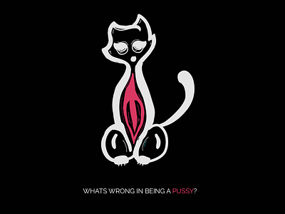 What's Wrong in Being a Pussy? art concept graphic design illustration minimal uiuxdesign vector art visual