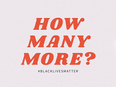 How Many More? black lives matter george floyd justice police brutality typography
