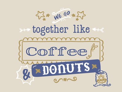 We go together like coffe & donuts