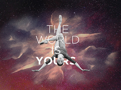 The World Is Yours art graphic design nasa nebula photo manipulation space typography